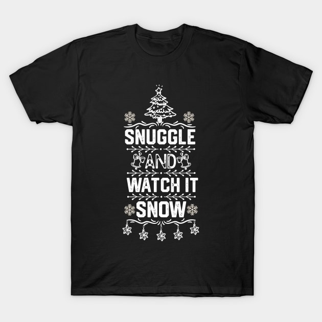 Merry Christmas Funny Saying - Snuggle and Watch It Snow - Christmas Couple Matching T-Shirt by KAVA-X